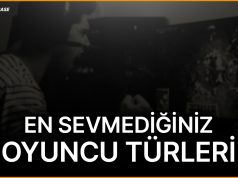 En Sevilmeyen Oyuncu Türleri Kimler